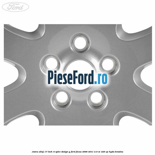 Janta aliaj 17 inch, 8 spite, design Y Ford Focus 2008-2011 2.5 ST 225 cp HYDA benzina