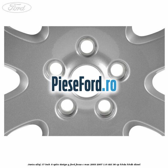 Janta aliaj 17 inch, 8 spite, design Y Ford Focus C-Max 2003-2007 1.6 TDCi 90 cp HHDA, HHDB diesel
