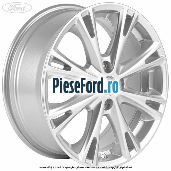 Janta aliaj 17 inch, 8 spite Ford Fiesta 2008-2012 1.4 TDCi 68 cp F6JB, F6JD diesel