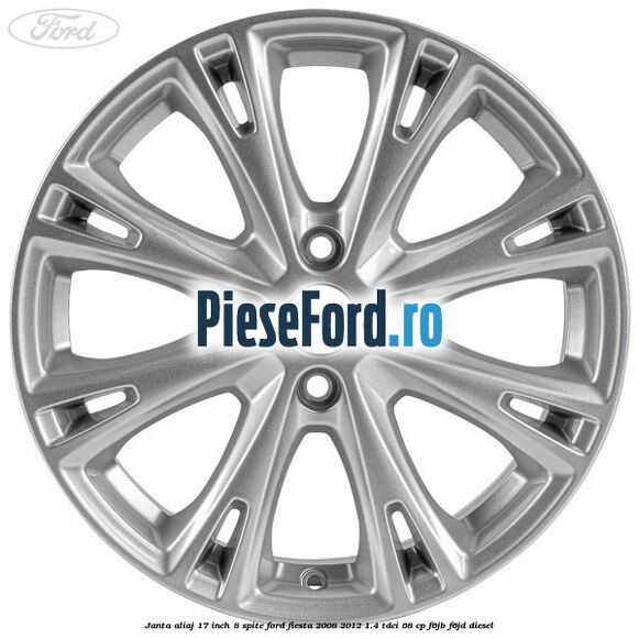 Janta aliaj 17 inch, 8 spite Ford Fiesta 2008-2012 1.4 TDCi 68 cp F6JB, F6JD diesel