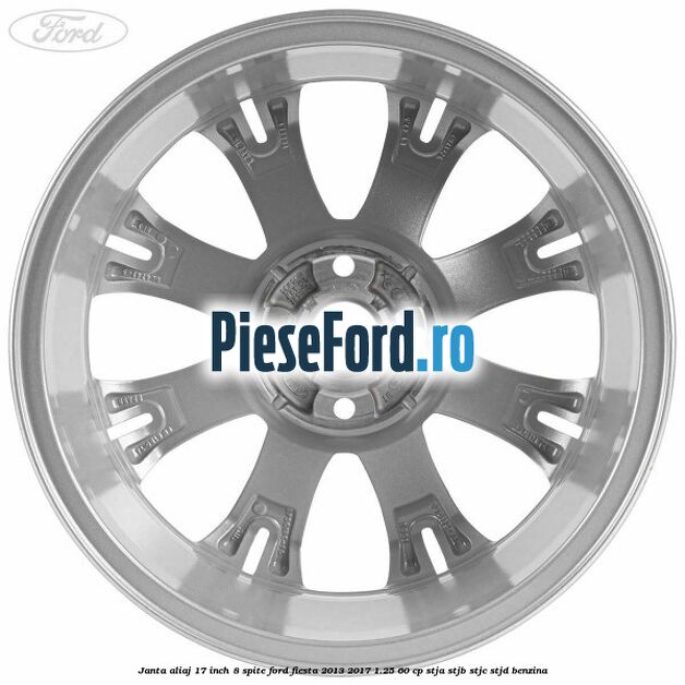 Janta aliaj 17 inch, 8 spite Ford Fiesta 2013-2017 1.25 60 cp STJA, STJB, STJC, STJD benzina