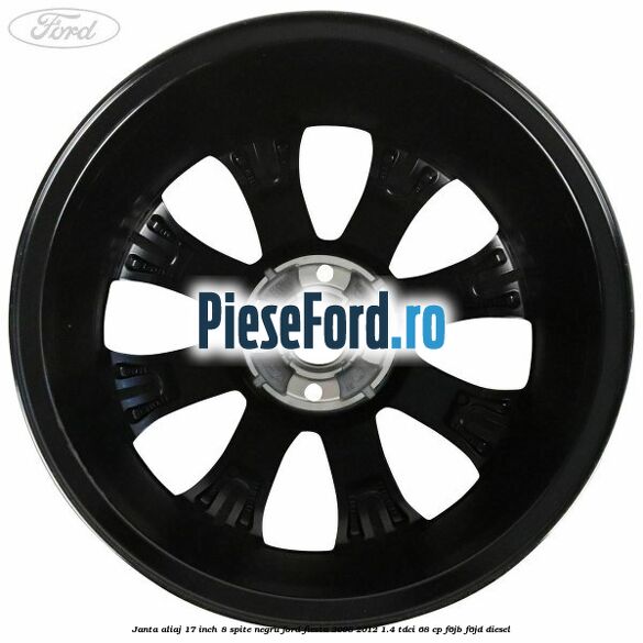 Janta aliaj 17 inch, 8 spite negru Ford Fiesta 2008-2012 1.4 TDCi 68 cp F6JB, F6JD diesel