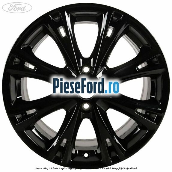 Janta aliaj 17 inch, 8 spite negru Ford Fiesta 2008-2012 1.4 TDCi 70 cp F6JD, KVJA diesel