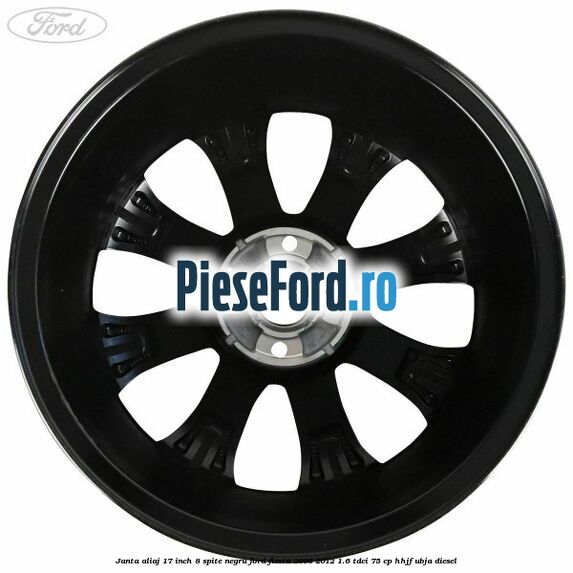 Janta aliaj 17 inch, 8 spite negru Ford Fiesta 2008-2012 1.6 TDCi 75 cp HHJF, UBJA diesel