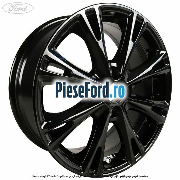 Janta aliaj 17 inch, 8 spite negru Ford Fiesta 2013-2017 1.0 80 cp P4JA, P4JB, P4JC, P4JD benzina