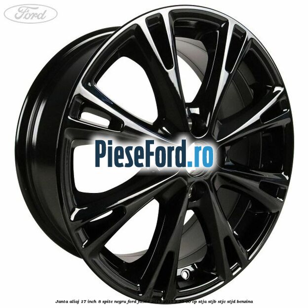 Janta aliaj 17 inch, 8 spite negru Ford Fiesta 2013-2017 1.25 60 cp STJA, STJB, STJC, STJD benzina