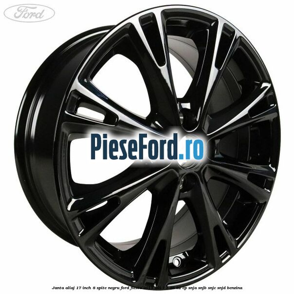 Janta aliaj 17 inch, 8 spite negru Ford Fiesta 2013-2017 1.25 82 cp SNJA, SNJB, SNJC, SNJD benzina