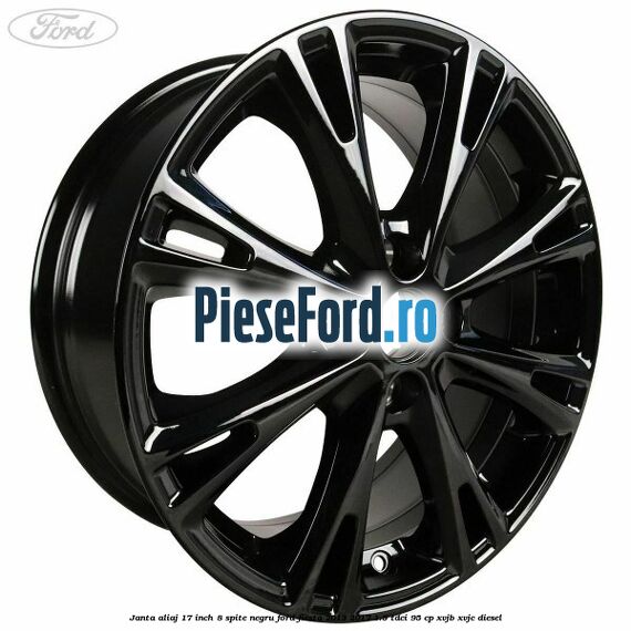 Janta aliaj 17 inch, 8 spite negru Ford Fiesta 2013-2017 1.5 TDCi 95 cp XVJB, XVJC diesel