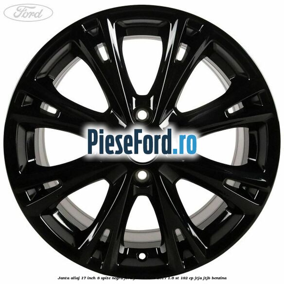 Janta aliaj 17 inch, 8 spite negru Ford Fiesta 2013-2017 1.6 ST 182 cp JTJA, JTJB benzina
