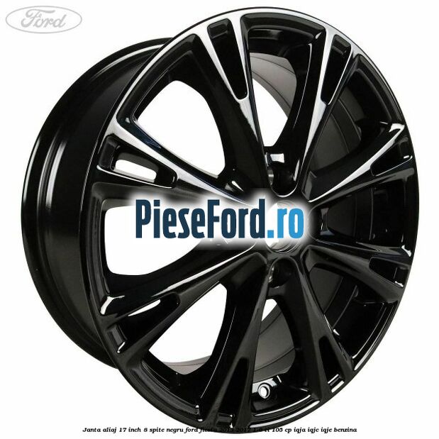 Janta aliaj 17 inch, 8 spite negru Ford Fiesta 2013-2017 1.6 Ti 105 cp IQJA, IQJC, IQJE benzina