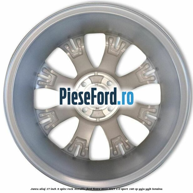 Janta aliaj 17 inch, 8 spite rock metallic Ford Fiesta 2013-2017 1.0 Sport 140 cp Janta aliaj 17 inch, 8 spite rock metallic Ford Fiesta 2013-2017 1.0 Sport 140 cp YYJA, YYJB benzina