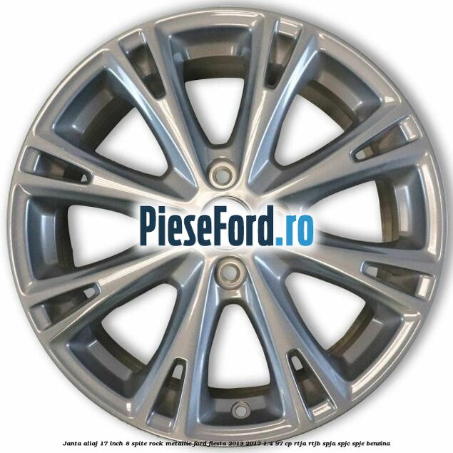 Janta aliaj 17 inch, 8 spite rock metallic Ford Fiesta 2013-2017 1.4 97 cp RTJA, RTJB, SPJA, SPJC, SPJE benzina
