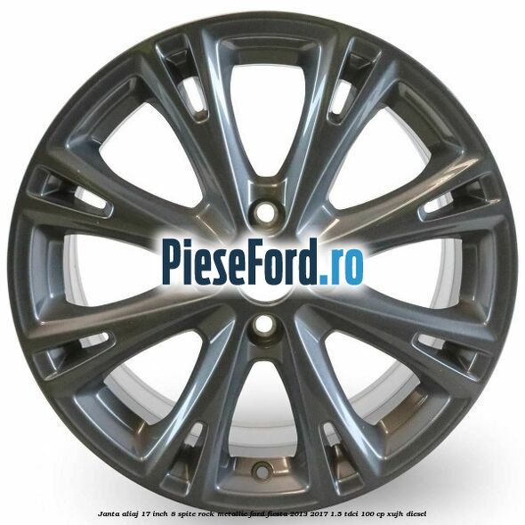 Janta aliaj 17 inch, 8 spite rock metallic Ford Fiesta 2013-2017 1.5 TDCi 100 cp XUJH diesel