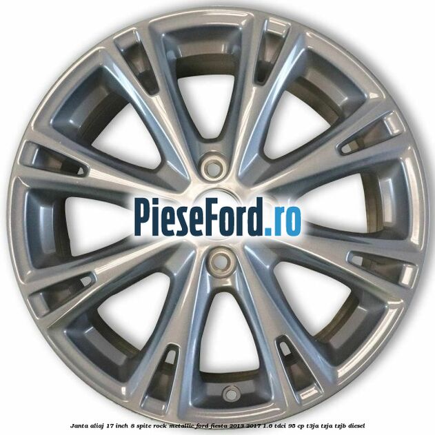 Janta aliaj 17 inch, 8 spite rock metallic Ford Fiesta 2013-2017 1.6 TDCi 95 cp T3JA, TZJA, TZJB diesel