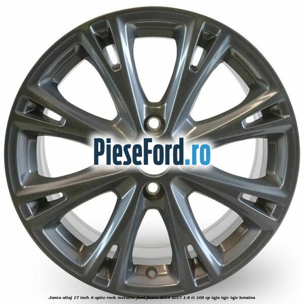 Janta aliaj 17 inch, 8 spite rock metallic Ford Fiesta 2013-2017 1.6 Ti 105 cp IQJA, IQJC, IQJE benzina