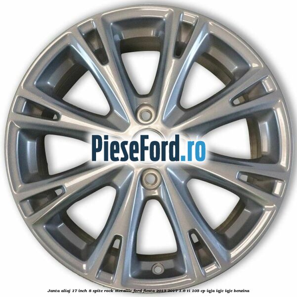 Janta aliaj 17 inch, 8 spite rock metallic Ford Fiesta 2013-2017 1.6 Ti 105 cp IQJA, IQJC, IQJE benzina