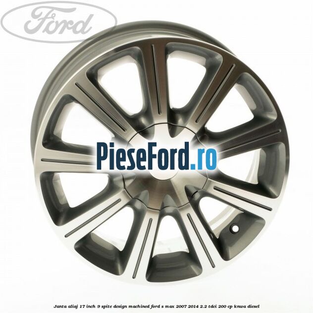 Janta aliaj 17 inch, 9 spite, design Machined Ford S-Max 2007-2014 2.2 TDCi 200 cp KNWA diesel