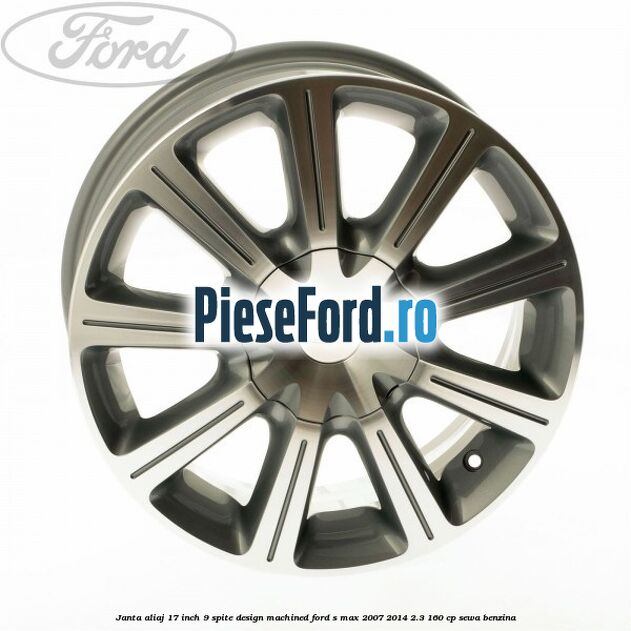 Janta aliaj 17 inch, 9 spite, design Machined Ford S-Max 2007-2014 2.3 160 cp SEWA benzina