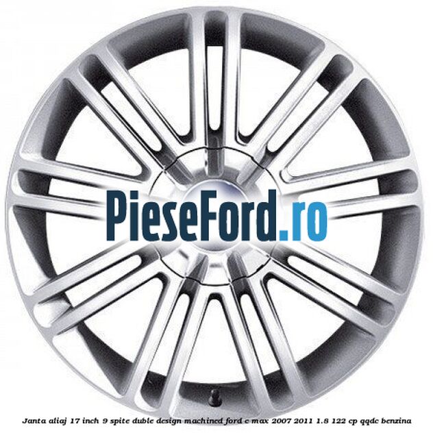 Janta aliaj 17 inch, 9 spite duble, design Machined Ford C-Max 2007-2011 1.8 122 cp QQDC benzina