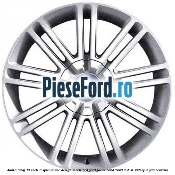 Janta aliaj 17 inch, 9 spite duble, design Machined Ford Focus 2004-2007 2.5 ST 225 cp HYDA benzina
