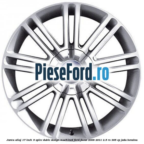 Janta aliaj 17 inch, 9 spite duble, design Machined Ford Focus 2008-2011 2.5 RS 305 cp JZDA benzina