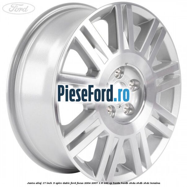 Janta aliaj 17 inch, 9 spite duble Ford Focus 2004-2007 1.6 100 cp HWDA, HWDB, SHDA, SHDB, SHDC benzina