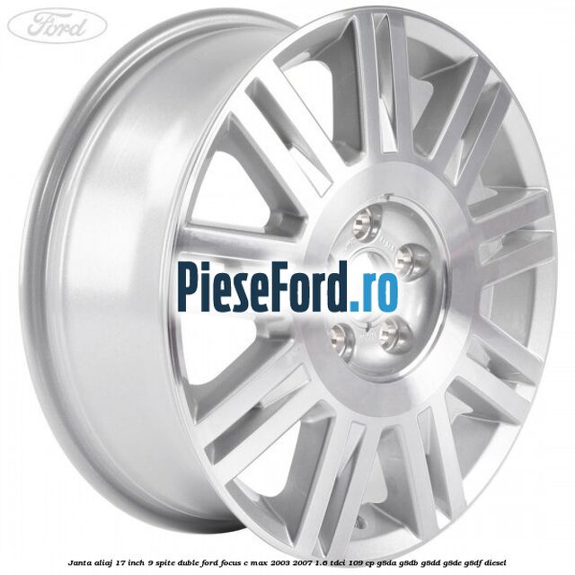 Janta aliaj 17 inch, 9 spite duble Ford Focus C-Max 2003-2007 1.6 TDCi 109 cp