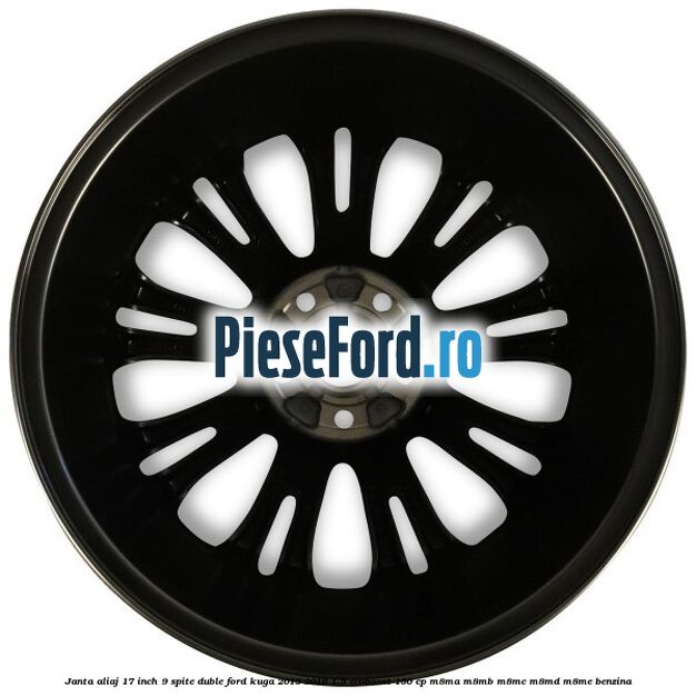Janta aliaj 17 inch, 9 spite duble Ford Kuga 2013-2016 1.5 EcoBoost 150 cp M8MA, M8MB, M8MC, M8MD, M8ME benzina