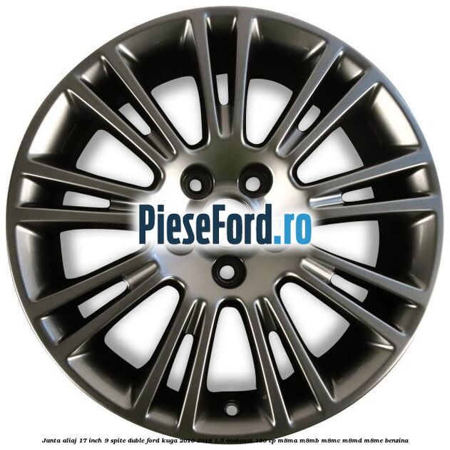 Janta aliaj 17 inch, 9 spite duble Ford Kuga 2016-2018 1.5 EcoBoost 150 cp M8MA, M8MB, M8MC, M8MD, M8ME benzina