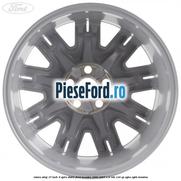 Janta aliaj 17 inch, 9 spite duble Ford Mondeo 2000-2007 1.8 16V 110 cp CGBA, CGBB benzina