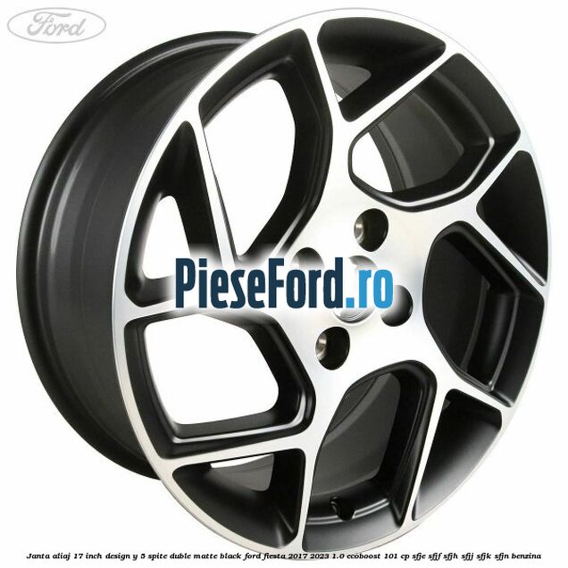 Janta aliaj 17 inch, design Y 5 spite duble matte black Ford Fiesta 2017-2023 1.0 EcoBoost 101 cp SFJE, SFJF, SFJH, SFJJ, SFJK, SFJN benzina