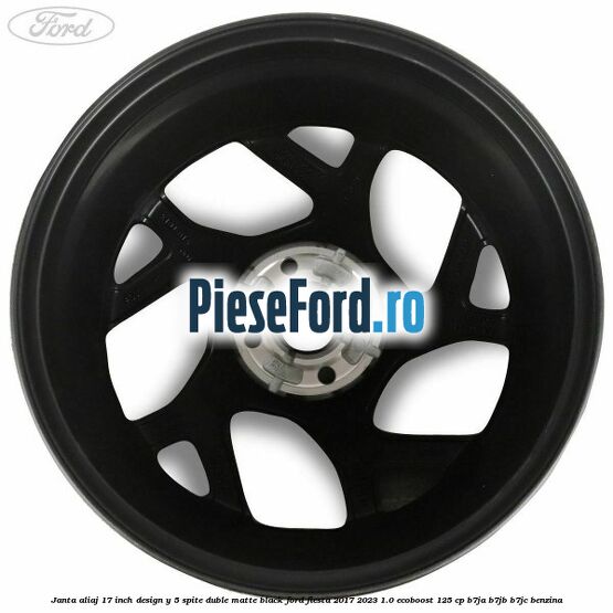 Janta aliaj 17 inch, design Y 5 spite duble matte black Ford Fiesta 2017-2023 1.0 EcoBoost 125 cp B7JA, B7JB, B7JC benzina