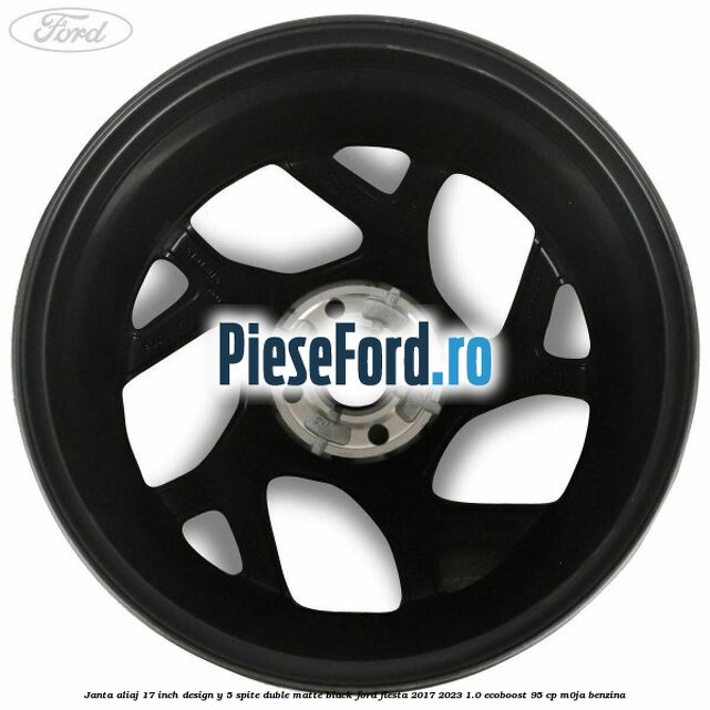 Janta aliaj 17 inch, design Y 5 spite duble matte black Ford Fiesta 2017-2023 1.0 EcoBoost 95 cp M0JA benzina