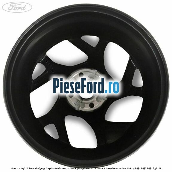 Janta aliaj 17 inch, design Y 5 spite duble matte black Ford Fiesta 2017-2023 1.0 EcoBoost mHEV 125 cp B7JA, B7JB, B7JC Hybrid