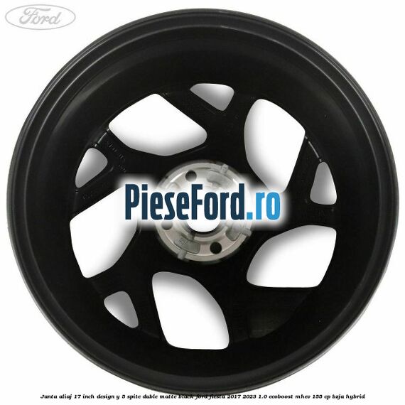 Janta aliaj 17 inch, design Y 5 spite duble matte black Ford Fiesta 2017-2023 1.0 EcoBoost mHEV 155 cp BZJA Hybrid