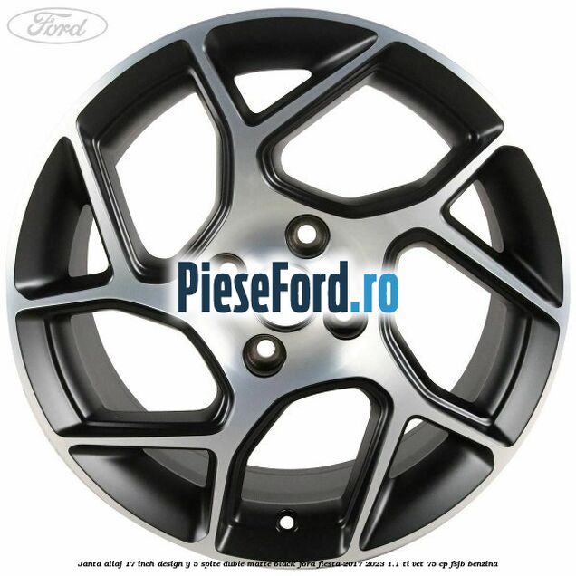 Janta aliaj 17 inch, design Y 5 spite duble matte black Ford Fiesta 2017-2023 1.1 Ti-VCT 75 cp FSJB benzina