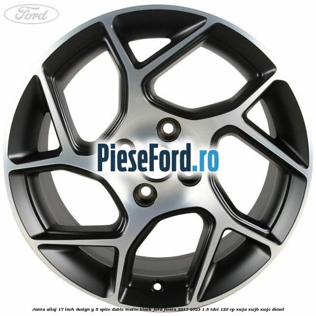Janta aliaj 17 inch, design Y 5 spite duble matte black Ford Fiesta 2017-2023 1.5 TDCi 120 cp XWJA, XWJB, XWJC diesel