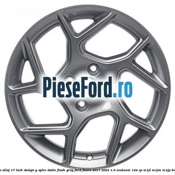 Janta aliaj 17 inch, design Y spite duble flash grey Ford Fiesta 2017-2023 1.0 EcoBoost 124 cp M1JL, M1JM, M1JP benzina
