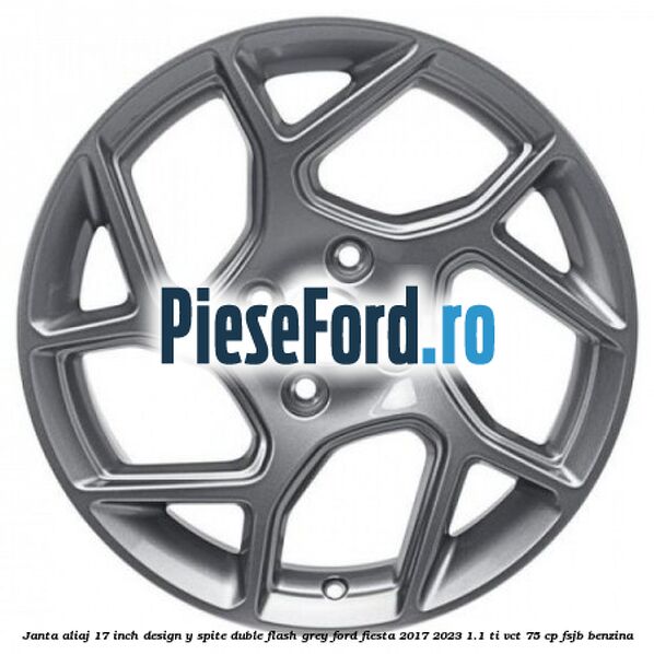 Janta aliaj 17 inch, design Y spite duble flash grey Ford Fiesta 2017-2023 1.1 Ti-VCT 75 cp FSJB benzina