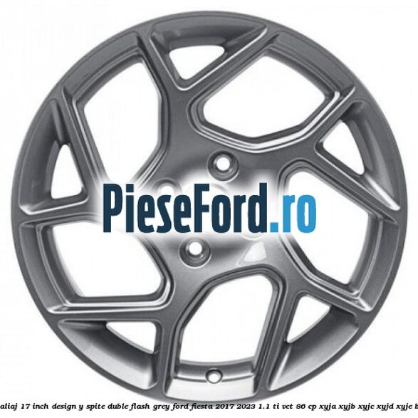 Janta aliaj 17 inch, design Y spite duble flash grey Ford Fiesta 2017-2023 1.1 Ti-VCT 86 cp XYJA, XYJB, XYJC, XYJD, XYJE benzina