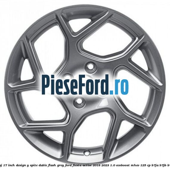 Janta aliaj 17 inch, design Y spite duble flash grey Ford Fiesta Active 2018-2023 1.0 EcoBoost mHEV 125 cp B7JA, B7JB, B7JC Hybrid