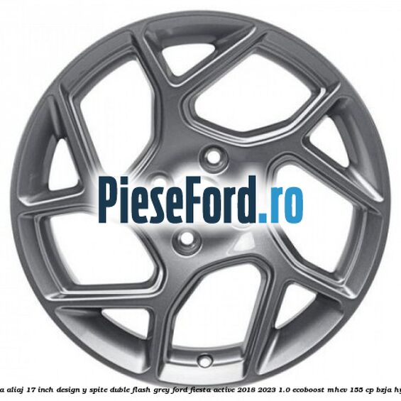 Janta aliaj 17 inch, design Y spite duble flash grey Ford Fiesta Active 2018-2023 1.0 EcoBoost mHEV 155 cp BZJA Hybrid