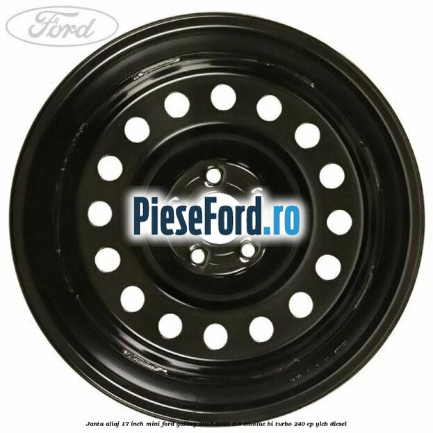 Janta aliaj 17 inch mini Ford Galaxy 2015-2023 2.0 EcoBlue Bi-Turbo 240 cp YLCB diesel