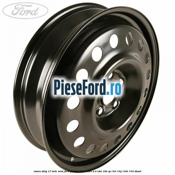 Janta aliaj 17 inch mini Ford Galaxy 2015-2023 2.0 TDCi 150 cp T7CI, T7CJ, T7CK, T7CL diesel