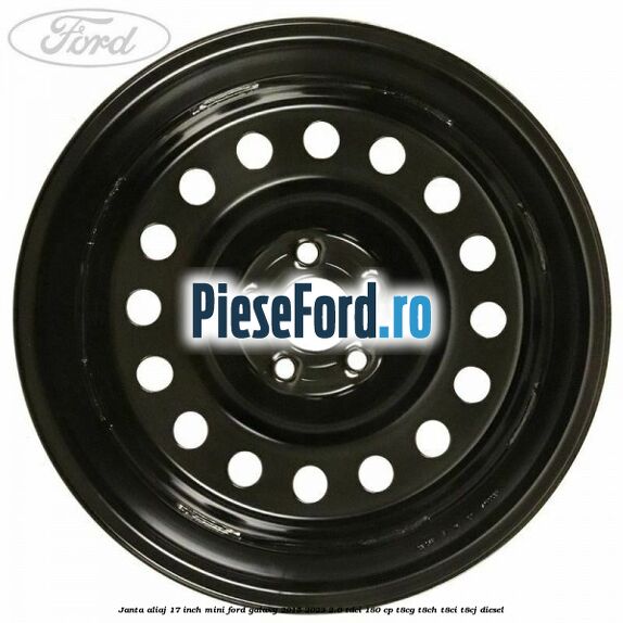 Janta aliaj 17 inch mini Ford Galaxy 2015-2023 2.0 TDCi 180 cp Janta aliaj 17 inch mini Ford Galaxy 2015-2023 2.0 TDCi 180 cp T8CG, T8CH, T8CI, T8CJ diesel