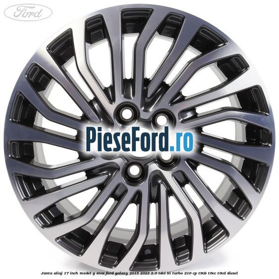 Janta aliaj 17 inch, model Y stea Ford Galaxy 2015-2023 2.0 TDCi BI-Turbo 210 cp Janta aliaj 17 inch, model Y stea Ford Galaxy 2015-2023 2.0 TDCi BI-Turbo 210 cp T9CB, T9CC, T9CD diesel