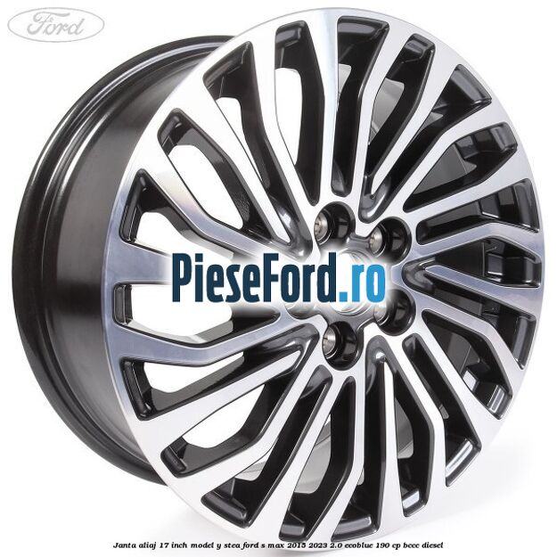 Janta aliaj 17 inch, model Y stea Ford S-Max 2015-2023 2.0 EcoBlue 190 cp BCCC diesel
