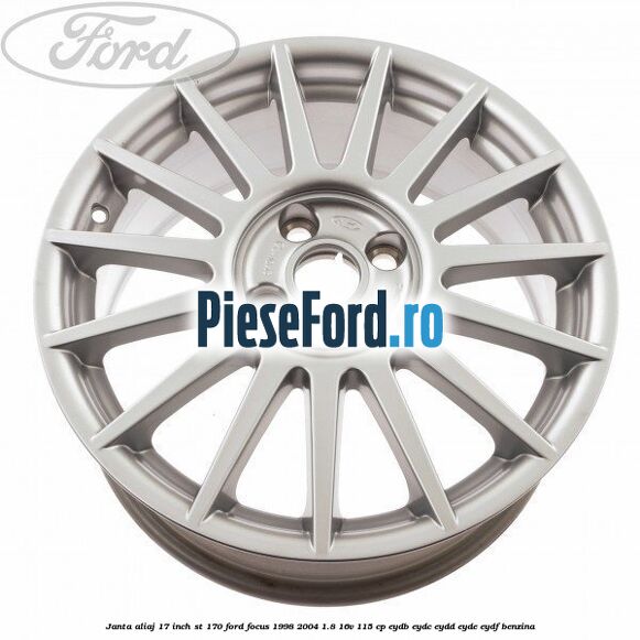 Janta aliaj 17 inch, ST 170 Ford Focus 1998-2004 1.8 16V 115 cp EYDB, EYDC, EYDD, EYDE, EYDF benzina
