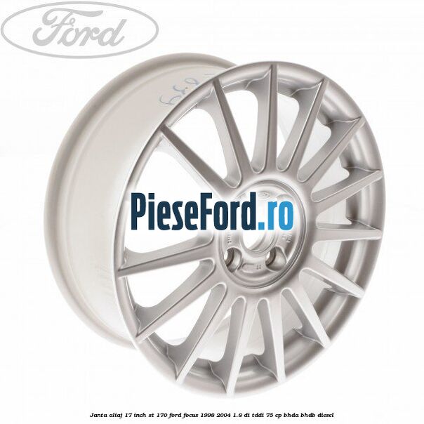 Janta aliaj 17 inch, ST 170 Ford Focus 1998-2004 1.8 DI/TDDi 75 cp BHDA, BHDB diesel
