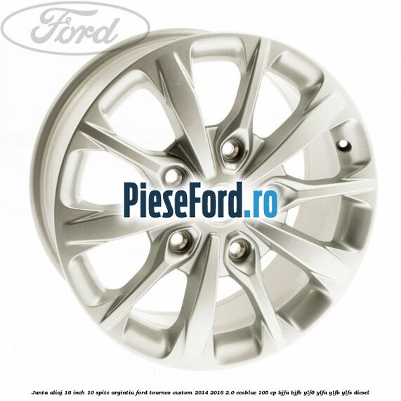 Janta aliaj 18 inch, 10 spite argintiu Ford Tourneo Custom 2014-2018 2.0 EcoBlue 105 cp BJFA, BJFB, YLF6, YLFA, YLFB, YLFS diesel